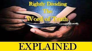 Rightly Divide The Word of Truth - "Explained"