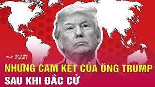 Ông Donald Trump đã cam kết những gì trước khi trở lại Nhà Trắng? Tin tức quốc tế mới nhất