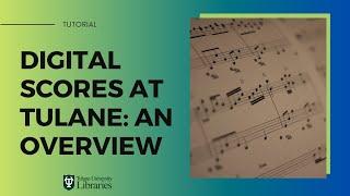 Digital Scores at Tulane: An Overview - Tutorial