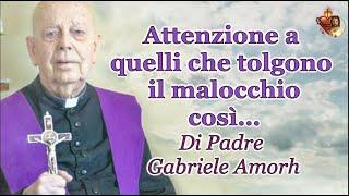 Attenzione a quelli che tolgono il malocchio così … Di Padre Gabriele Amorh