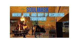 SoulMask How to get the Best Tribesmen, Where, When, and the WHY