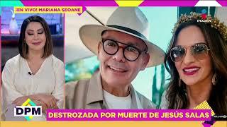 Entre lágrimas, Mariana Seoane, DESTROZADA por MUERTE de Jesús Salas, cuñado de Juan Gabriel