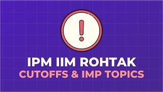 IPMAT IIM Rohtak & JIPMAT - Cutoffs | Important Topics | Exam Dates