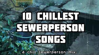 10 CHILLEST SEWERPERSON/9TAILS SONGS (a sad sewerperson/9tails mix)