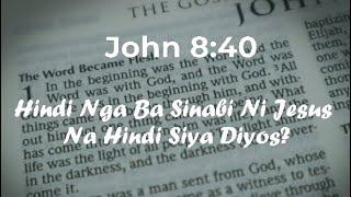 Hindi Nga Ba Sinabi Ni Jesus sa John 8:40 na HINDI SIYA DIYOS?