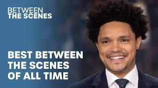 Trevor Noah's Between the Scenes - Best of All Time | The Daily Show