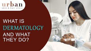 What is Dermatology & Dermatologist? || What is Their work? || Explained By Urban Skin & Hair clinic