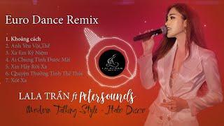 KHOẢNG CÁCH - ANH YÊU VỘI THẾ - AI CHUNG TÌNH ĐƯỢC MÃI || LALA TRẦN ft Petersounds Remix