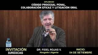 DIPLOMADO:CÓDIGO PROCESAL PENAL, COLABORACIÓN EFICAZ Y LITIGACIÓN ORAL - DR. FIDEL ROJAS VARGAS