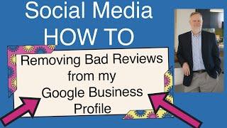 How do I remove Bad Reviews on my Google Business Profile?