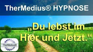 Hypnose „Du lebst im Hier und Jetzt.“