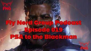 Fly Nerd Group Podcast Episode 019| Stand on Business Section II (PSA to the Blackman)