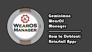 Geminiman WearOS Manager - 6 - How to Debloat/Reinstall Apps