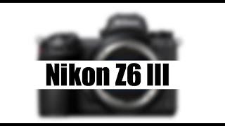 Nikon Z6 Mark III Expected Core Specs and Arrival Date