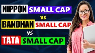 Nippon India Small Cap vs Bandhan Small Cap vs Tata Small Cap । 3 Best Small Cap Funds