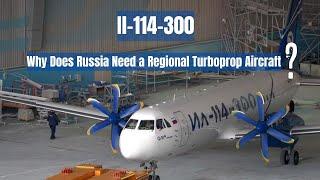 Il-114-300 Aircraft with TV7-117ST-01 Turboprop Engine - Why Russian Regional Aviation Needs it?