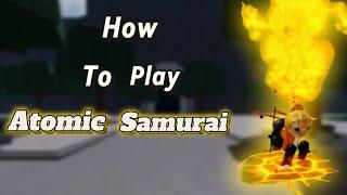 How to play Atomic Samurai in The Strongest battlegrounds |Tips Tricks Techs|