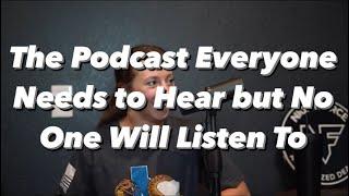 The Podcast that Everyone Needs to Hear, but No One Will Listen To