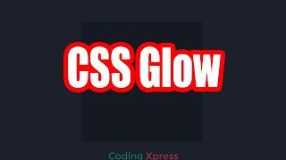 CSS Glow Animation | HTML CSS Tutorial | Coding Xpress