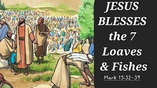 JESUS Feeds 4,000 Ppus Women & Children/JESUS BLESSES 7 Loaves of Bread & Fish