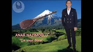 Anar Nazimoglu - Cix yasil duze