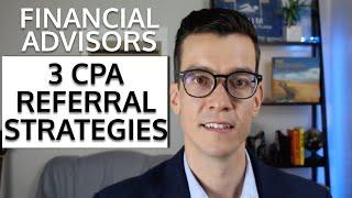 3 Secret Ways Advisors Start New CPA Referral Relationships. Financial Advisor Marketing.