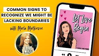 Common Signs To Recognize We Might Be Lacking Boundaries with Marla Martenson