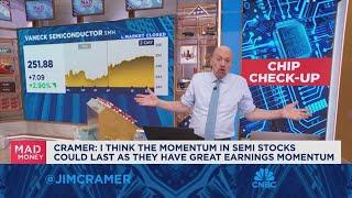 The momentum in semi stocks could last as they have great earnings momentum, says Jim Cramer