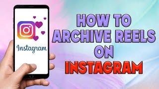 How To Archive Reels On Instagram | How To Hide Real Video On Instagram