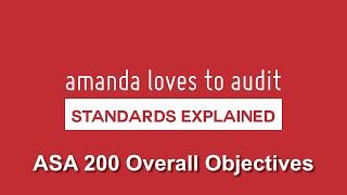 ASA/ISA200 EXPLAINED | Overall Objectives of the Independent Auditor & the Conduct of an Audit