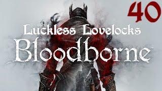 Luckless Lovelocks Streams Bloodborne - Part 40 - Making Contact