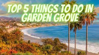 Top 5 things to do in Garden Grove