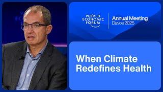 When Climate Redefines Health | World Economic Forum Annual Meeting 2025