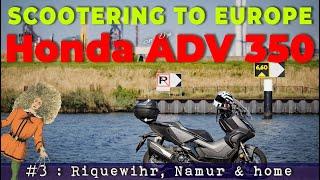 Honda ADV 350 Tour to Europe Part  3 : Riquewihr, Namur and home