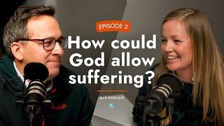 EP. 2 | How could God allow suffering? | Q&R Podcast