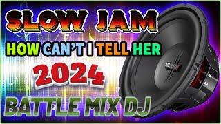 SLOW JAM LOVE SONGS BATTLE REMIX 2023  HOW CAN'T I TELL HER  SLOW JAM REMIX 