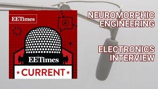 EE Times Current: Next-Gen Neuromorphic Researchers Look to Future | Tech News Podcast