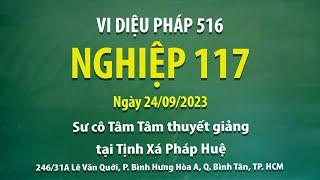 Vi Diệu Pháp 516 - Nghiệp 117 - Ngày 24/09/2023 - Sư Cô Tâm Tâm thuyết giảng tại Tịnh Xá Pháp Huệ