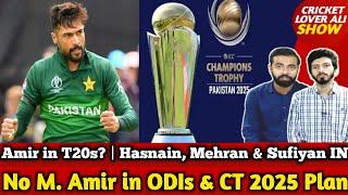 No AMIR in ODIs & CT 2025 Plan | Amir in T20s? | Hasnain, Mehran & Sufiyan IN Vs Aus