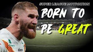 SUPER LEAGUE MOTIVATION | BORN TO BE GREAT ᴴᴰ