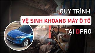 Quy trình vệ sinh khoang máy ô tô tại DPRO Việt Nam