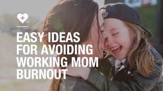 Easy ideas for avoiding working mom burnout