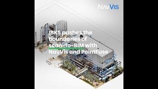 CASE STUDY: IBKS pushes the boundaries of scan-to-BIM with NavVis & PointFuse in a towering project