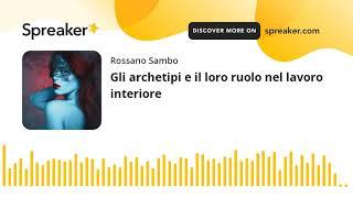 Gli archetipi e il loro ruolo nel lavoro interiore