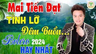 Mai Tiến Đạt - Nhạc Sống Trữ Tình Mới Nhất 2024  Tình Lỡ Đêm Buồn | Buồn Đứt Ruột Nghe Là Nghiện.