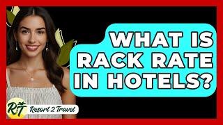 What Is Rack Rate In Hotels? - Resort 2 Travel