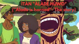 Yoruba folktale: Itan Alade huwo - Alade huwo; the story