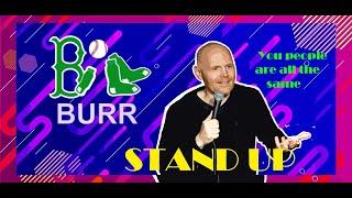 Bill burr   You people are all the same