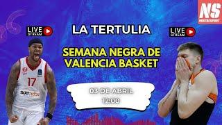 LA TERTULIA DE NOSTRESPORT: SEMANA NEGRA DE VALENCIA BASKET. CHAMPIONS Y DESCENSO EN JUEGO