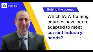 IATA Training | Which IATA Training courses have been adapted to meet current industry needs?